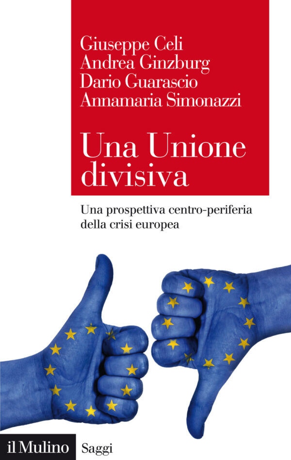Libro Unione divisiva. Una prospettiva centro-periferia della crisi europea di Giuseppe Celi; Andrea Ginzburg; Dario Guarascio; Annamaria Simonazzi - ean 9788815286024 - Il Mulino