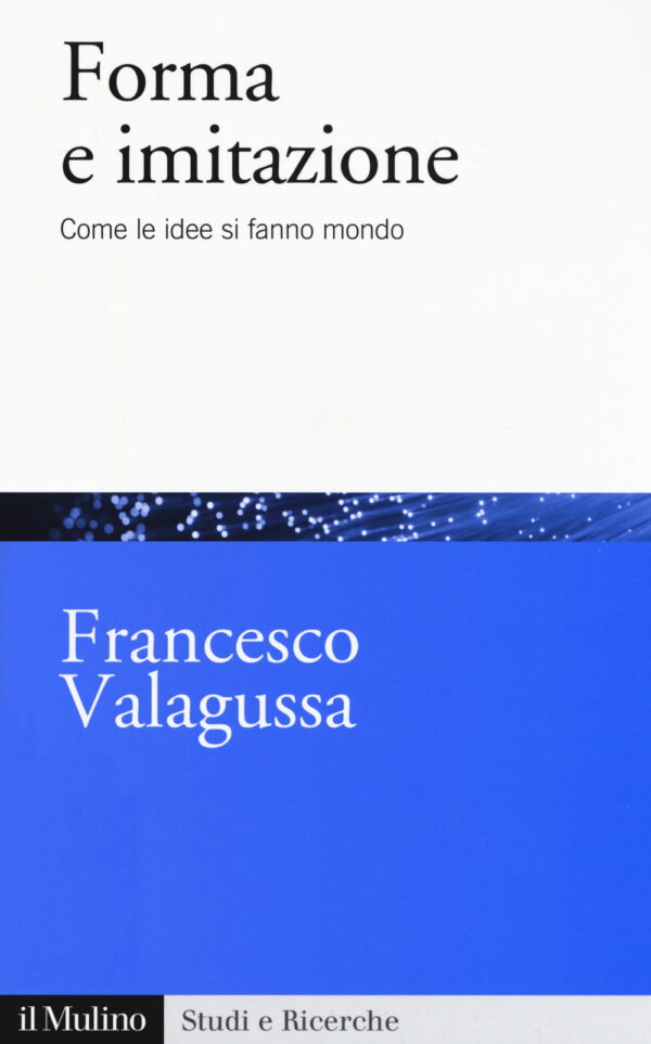 Libro Forma e imitazione. Come le idee si fanno mondo di Francesco Valagussa - ean 9788815286048 - Il Mulino