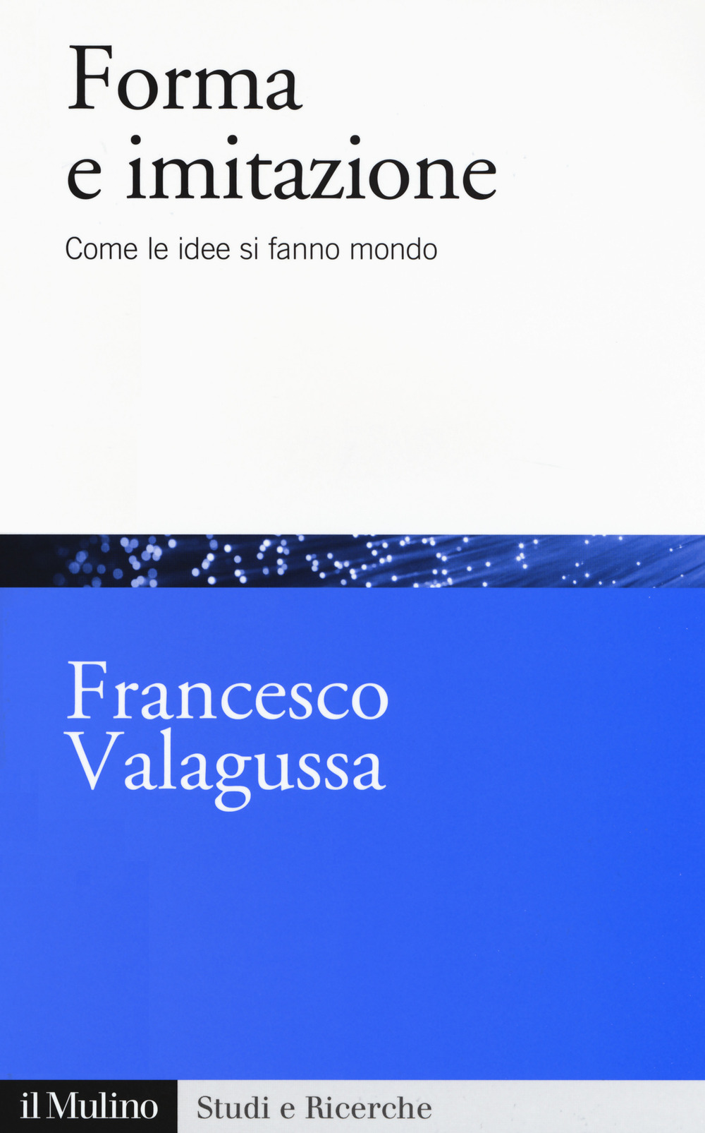 Libro Forma e imitazione. Come le idee si fanno mondo di Francesco Valagussa - ean 9788815286048 - Il Mulino