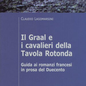 Libro Graal e i cavalieri della Tavola Rotonda. Guida ai romanzi francesi in prosa del Duecento di Claudio Lagomarsini - ean 9788815286086 - Il Mulino