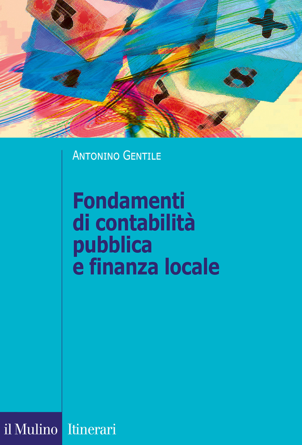 Libro Fondamenti di contabilità pubblica e finanza locale. Il governo della città attraverso il sistema di bilancio di Antonino Gentile - ean 9788815286154 - Il Mulino