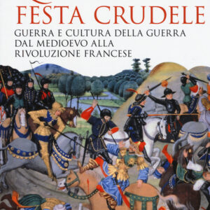 Libro Quell'antica festa crudele. Guerra e cultura della guerra dal Medioevo alla Rivoluzione francese di Franco Cardini - ean 9788815286178 - Il Mulino