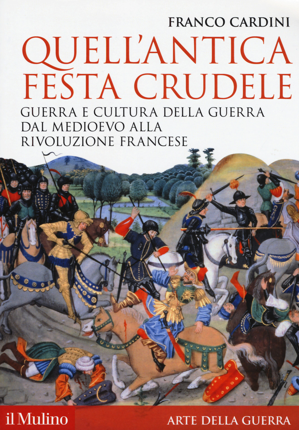 Libro Quell'antica festa crudele. Guerra e cultura della guerra dal Medioevo alla Rivoluzione francese di Franco Cardini - ean 9788815286178 - Il Mulino