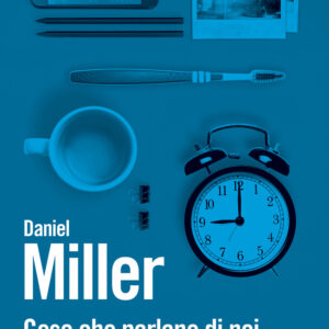 Libro Cose che parlano di noi. Un antropologo a casa nostra di Daniel Miller - ean 9788815286215 - Il Mulino