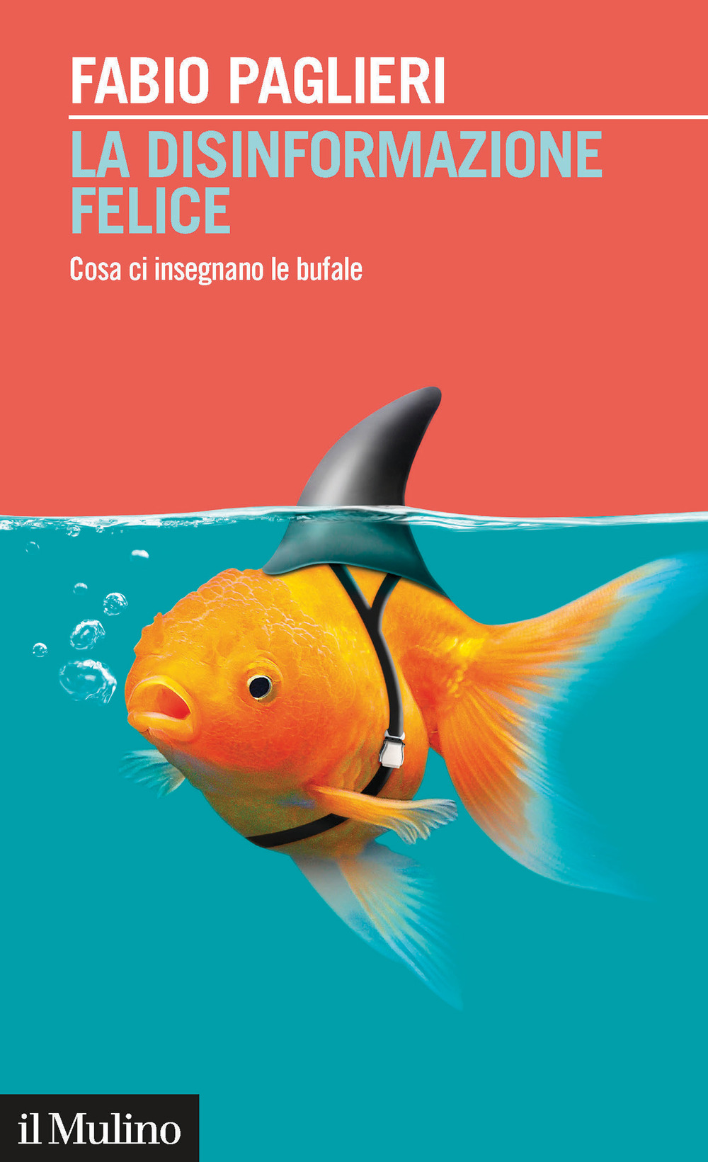 Libro disinformazione felice. Cosa ci insegnano le bufale di Fabio Paglieri - ean 9788815286369 - Il Mulino