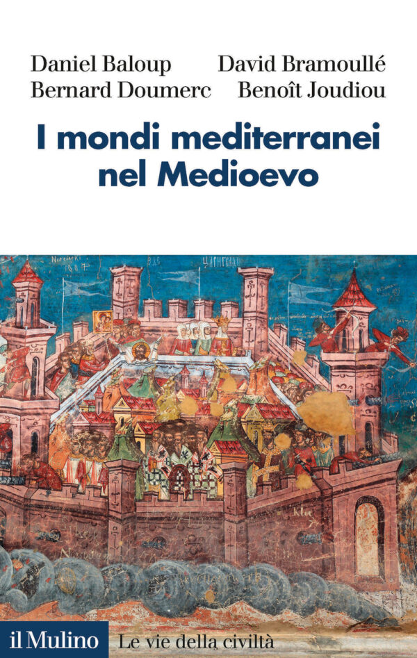 Libro mondi mediterranei nel Medioevo di Daniel Baloup; David Bramoullé; Bernard Doumerc; Benoît Joudiou - ean 9788815286451 - Il Mulino