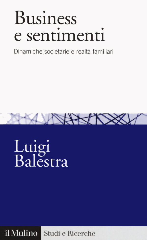 Libro Business e sentimenti. Dinamiche societarie e realtà familiari di Luigi Balestra - ean 9788815286499 - Il Mulino