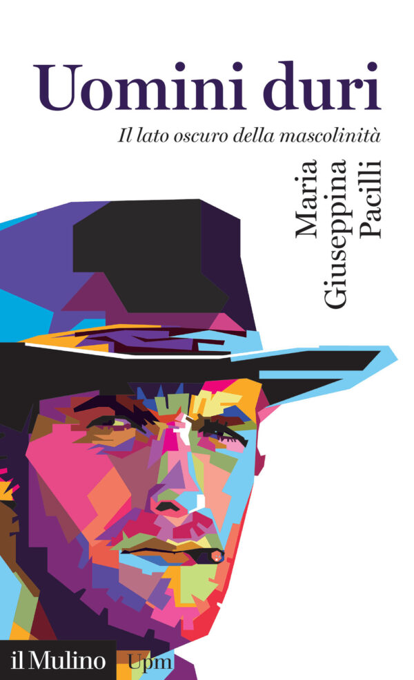 Libro Uomini duri. Il lato oscuro della mascolinità di Maria Giuseppina Pacilli - ean 9788815286642 - Il Mulino