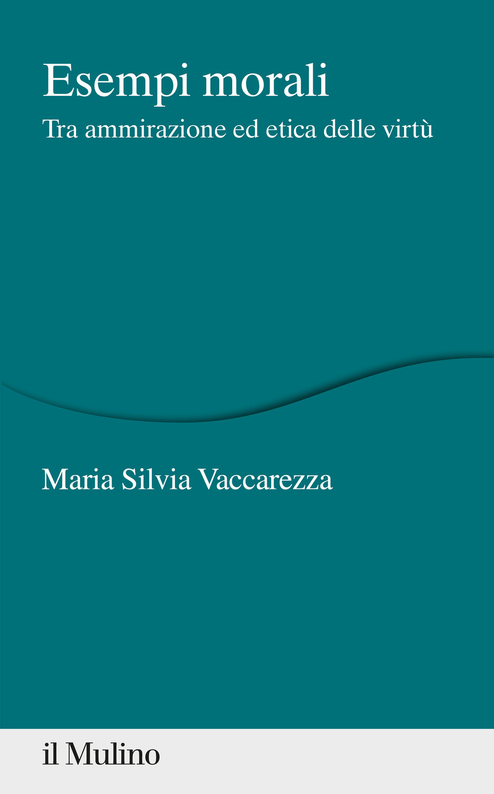 Libro Esempi morali. Tra ammirazione ed etica delle virtù di Maria Silvia Vaccarezza - ean 9788815286840 - Il Mulino