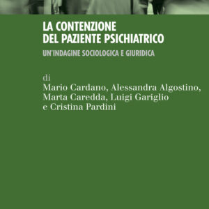 Libro contenzione del paziente psichiatrico. Un'indagine sociologica e giuridica di Mario Cardano; Alessandra Algostino; Marta Caredda; Luigi Gariglio; Cristina Pardini - ean 9788815286901 - Il Mulino