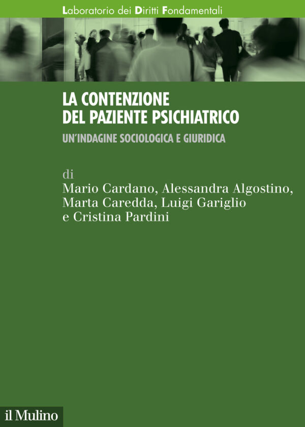 Libro contenzione del paziente psichiatrico. Un'indagine sociologica e giuridica di Mario Cardano; Alessandra Algostino; Marta Caredda; Luigi Gariglio; Cristina Pardini - ean 9788815286901 - Il Mulino