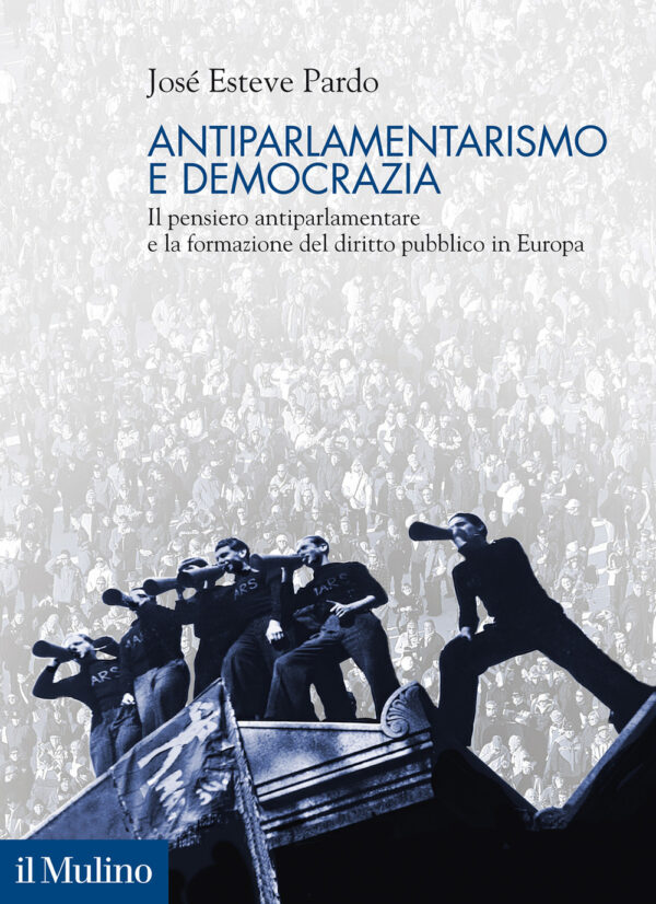 Libro Antiparlamentarismo e democrazia. Il pensiero antiparlamentare e la formazione del diritto pubblico in Europa di José Esteve Pardo - ean 9788815286918 - Il Mulino