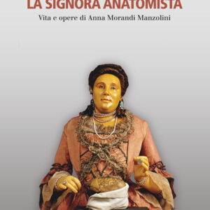 Libro Signora Anatomista. Vita e opere di Anna Morandi Manzolini di Rebecca Messbarger - ean 9788815286925 - Il Mulino