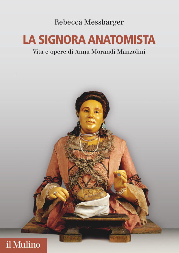 Libro Signora Anatomista. Vita e opere di Anna Morandi Manzolini di Rebecca Messbarger - ean 9788815286925 - Il Mulino
