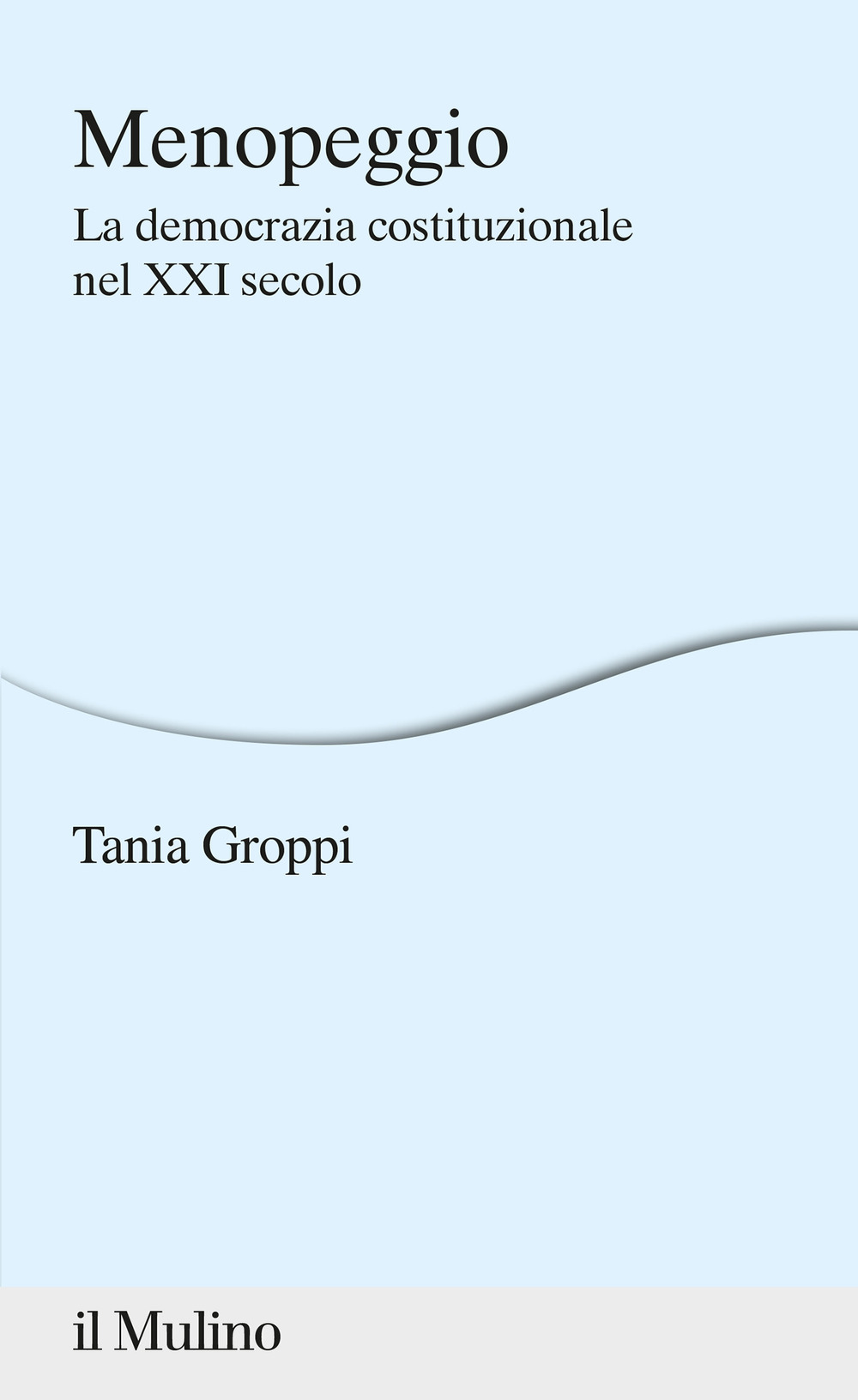 Libro Menopeggio. La democrazia costituzionale nel XXI secolo di Tania Groppi - ean 9788815287021 - Il Mulino