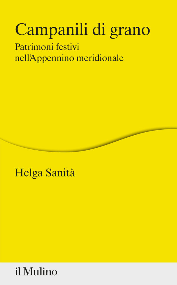 Libro Campanili di grano. Patrimoni festivi nell'Appennino meridionale di Helga Sanità - ean 9788815287076 - Il Mulino
