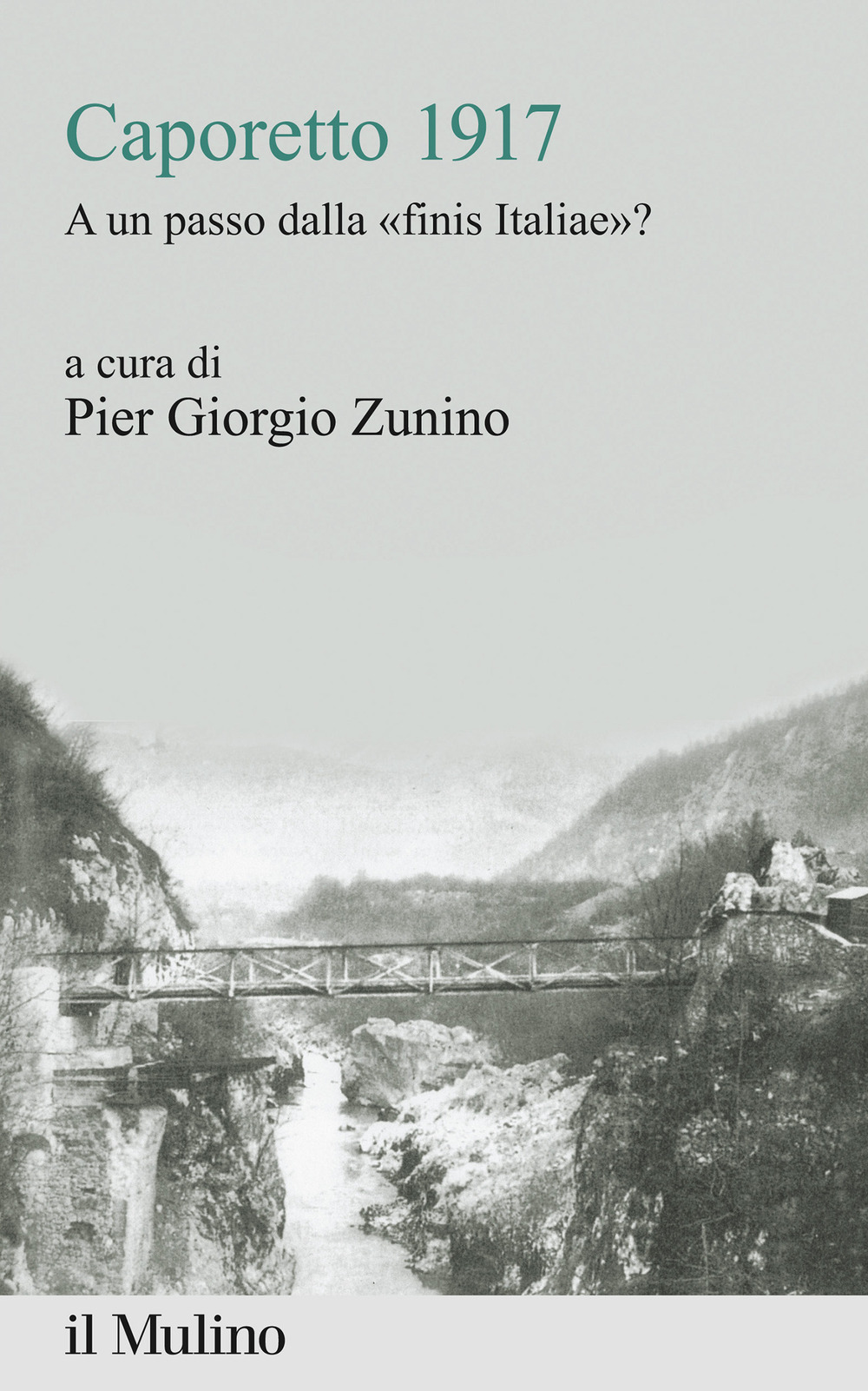 Libro Caporetto 1917. A un passo dalla «finis Italiae»? di Pier Giorgio Zunino - ean 9788815287168 - Il Mulino