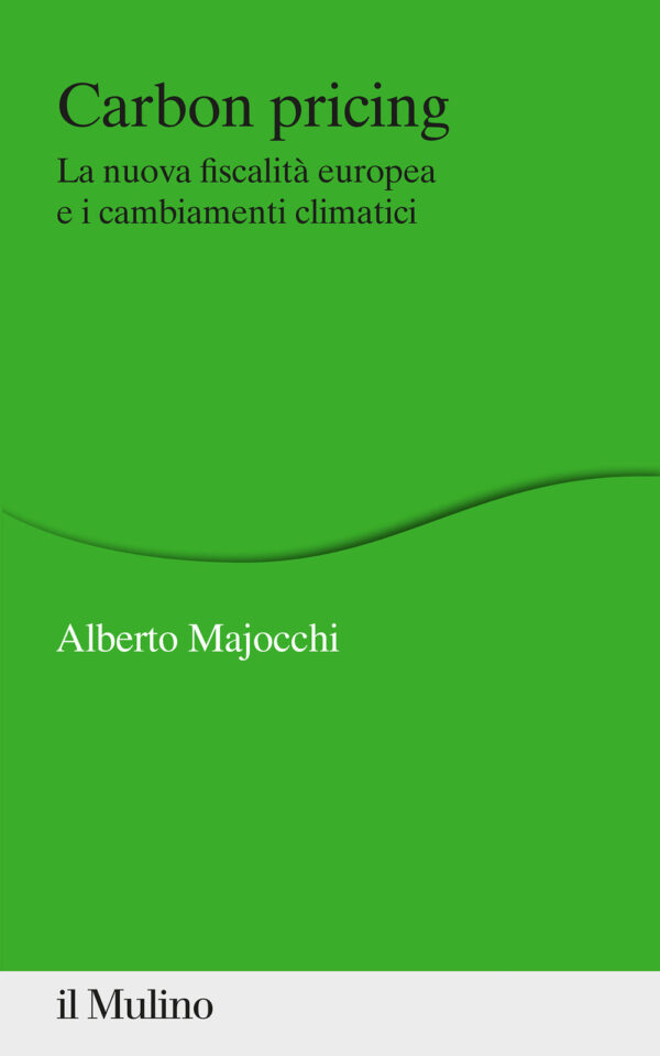 Libro Carbon Pricing. La nuova fiscalità europea e i cambiamenti climatici di Alberto Majocchi - ean 9788815287199 - Il Mulino