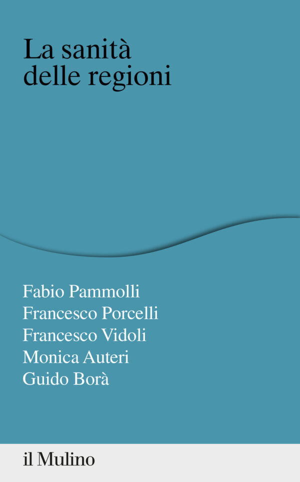 Libro sanità delle regioni di Fabio Pammolli; Francesco Porcelli; Francesco Vidoli; Monica Auteri; Guido Borà - ean 9788815287236 - Il Mulino
