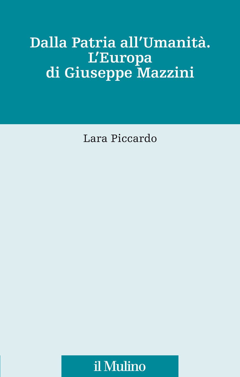 Libro Dalla patria all'umanità. L'Europa di Giuseppe Mazzini di Lara Piccardo - ean 9788815287243 - Il Mulino