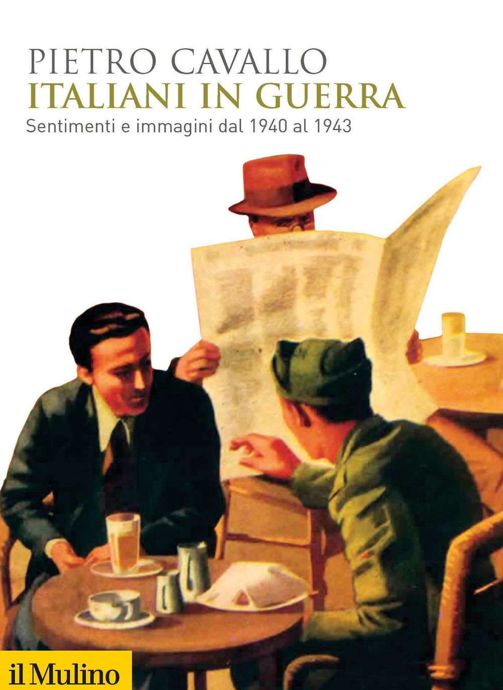 Libro Italiani in guerra. Sentimenti e immagini dal 1940 al 1943 di Pietro Cavallo - ean 9788815287380 - Il Mulino