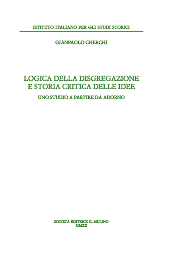 Libro Logica della disgregazione e storia critica delle idee. Uno studio a partire da Adorno di Gianpaolo Cherchi - ean 9788815287519 - Il Mulino