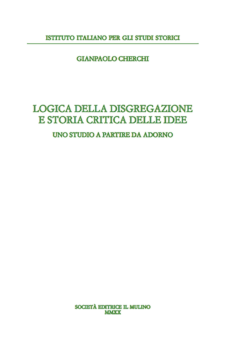 Libro Logica della disgregazione e storia critica delle idee. Uno studio a partire da Adorno di Gianpaolo Cherchi - ean 9788815287519 - Il Mulino