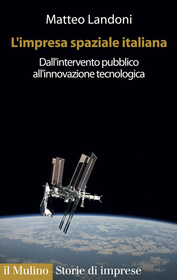Libro impresa spaziale italiana. Dall'intervento pubblico all'innovazione tecnologica di Matteo Landoni - ean 9788815287649 - Il Mulino