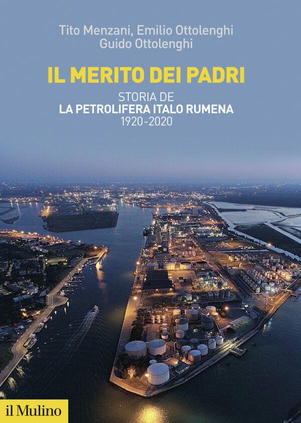Libro merito dei padri. Storia de La Petrolifera Italo Rumena 1920-2020 di Tito Menzani; Emilio Ottolenghi; Guido Ottolenghi - ean 9788815287656 - Il Mulino