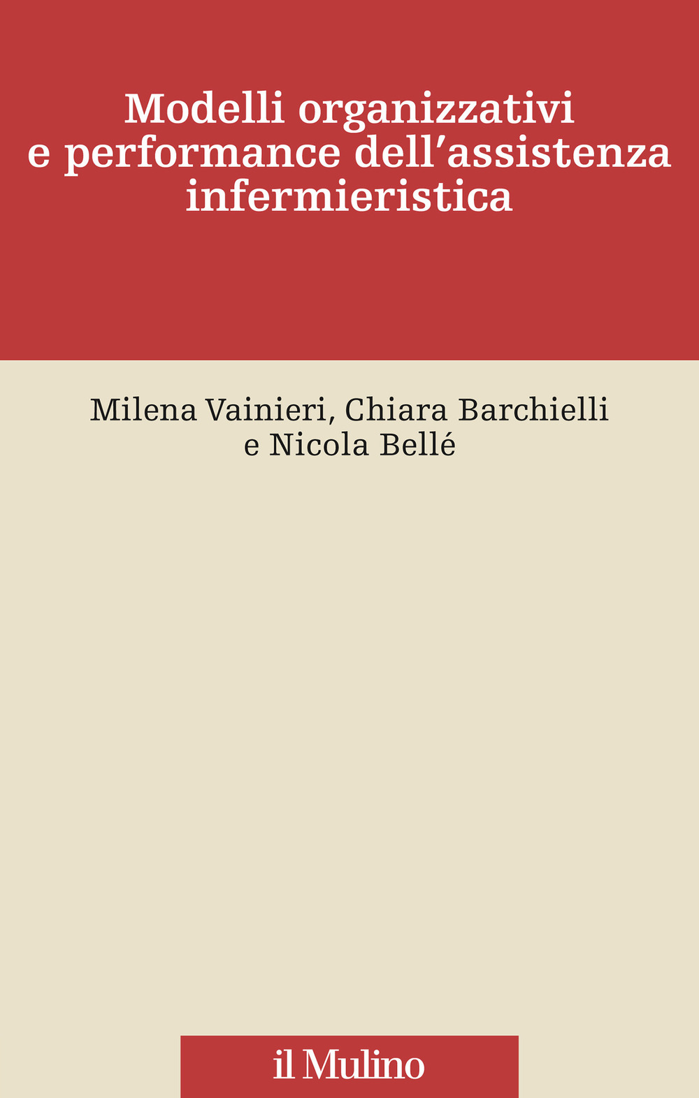 Libro Modelli organizzativi e performance dell'assistenza infermieristica di Milena Vainieri; Chiara Barchielli; Nicola Bellé - ean 9788815287687 - Il Mulino
