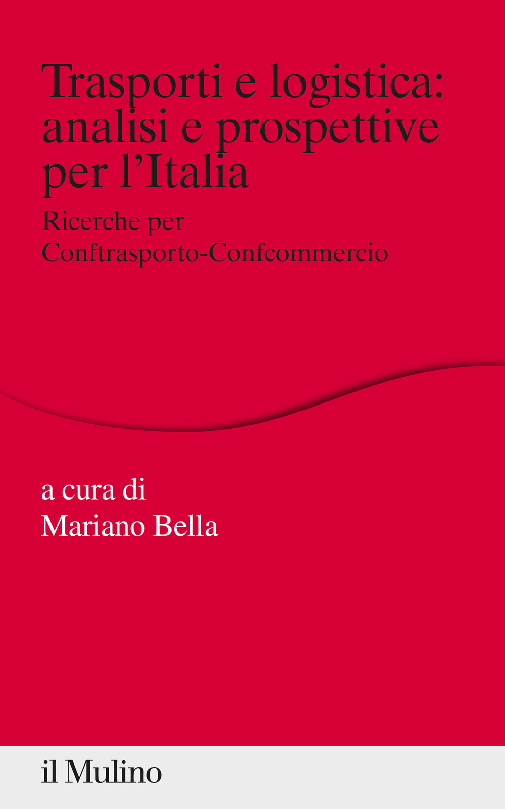 Libro Trasporti e logistica: analisi e prospettive per l'Italia. Ricerche per Conftrasporto-Confcommercio di - ean 9788815287748 - Il Mulino
