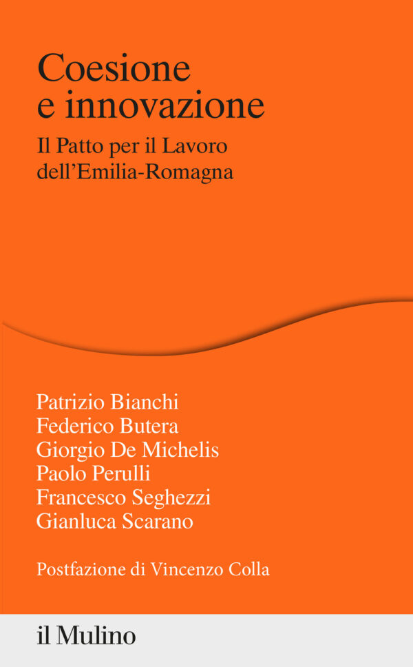 Libro Coesione e innovazione. Il Patto per il Lavoro dell'Emilia-Romagna di Patrizio Bianchi; Federico Butera; Giorgio De Michelis; Paolo Perulli; Francesco Seghezzi; Gianluca Scarano - ean 9788815287755 - Il Mulino