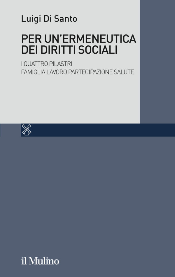 Libro Per un'ermeneutica dei diritti sociali. I quattro Pilastri Famiglia Lavoro Partecipazione Salute di Luigi Di Santo - ean 9788815287786 - Il Mulino