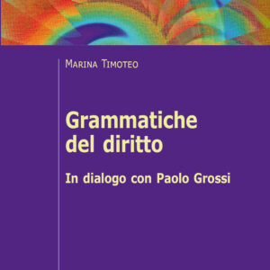 Libro Grammatiche del diritto. In dialogo con Paolo Grossi di Marina Timoteo - ean 9788815287816 - Il Mulino