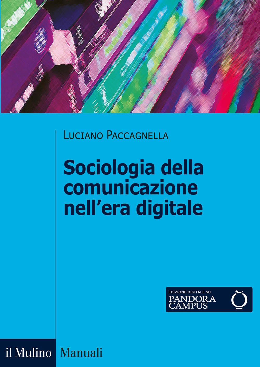 Libro Sociologia della comunicazione nell'era digitale di Luciano Paccagnella - ean 9788815287915 - Il Mulino