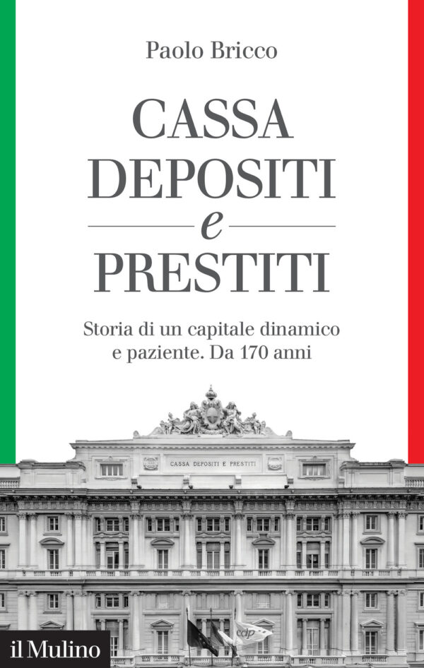 Libro Cassa Depositi e Prestiti. Storia di un capitale dinamico e paziente. Da 170 anni di Paolo Bricco - ean 9788815290373 - Il Mulino