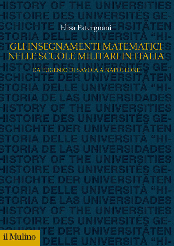 Libro insegnamenti matematici nelle Scuole militari in Italia. Da Eugenio di Savoia a Napoleone di Elisa Patergnani - ean 9788815290533 - Il Mulino