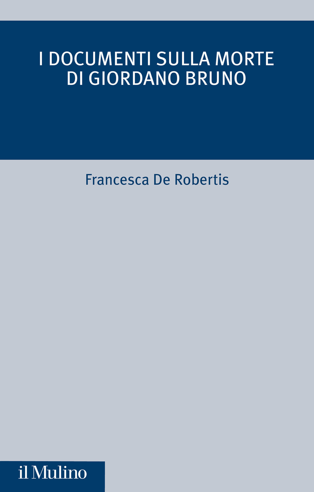 Libro documenti sulla morte di Giordano Bruno di Francesca De Robertis - ean 9788815290885 - Il Mulino