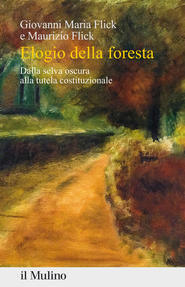 Libro Elogio della foresta. Dalla selva oscura alla tutela costituzionale di Giovanni Maria Flick; Maurizio Flick - ean 9788815290939 - Il Mulino