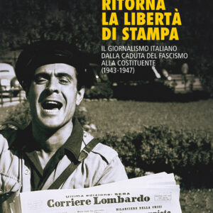 Libro Ritorna la libertà di stampa. Il giornalismo italiano dalla caduta del fascismo alla Costituente (1943-1947) di Giancarlo Tartaglia - ean 9788815290946 - Il Mulino