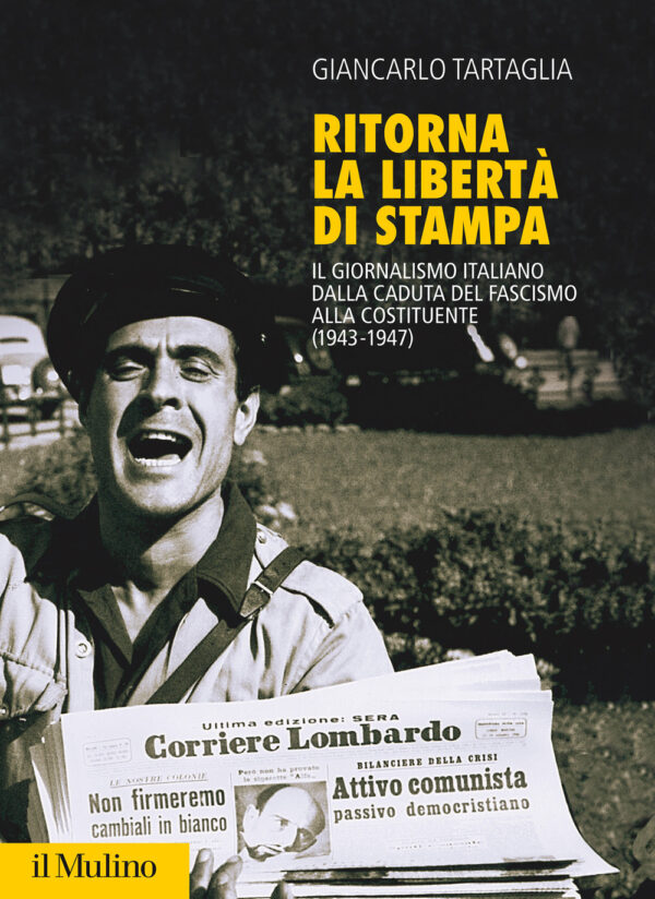 Libro Ritorna la libertà di stampa. Il giornalismo italiano dalla caduta del fascismo alla Costituente (1943-1947) di Giancarlo Tartaglia - ean 9788815290946 - Il Mulino