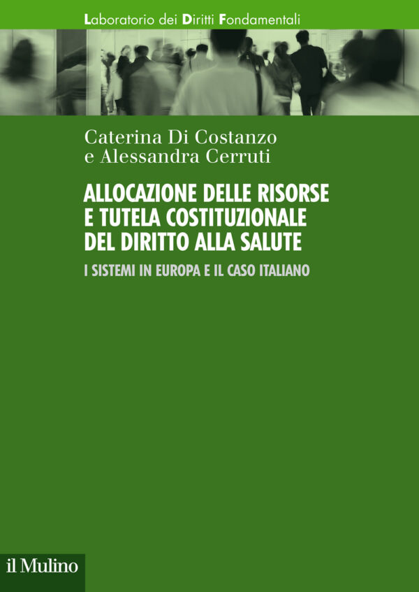Libro Allocazione delle risorse e tutela costituzionale del diritto alla salute. I sistemi in Europa e il caso italiano di Caterina Di Costanzo; Alessandra Cerruti - ean 9788815291035 - Il Mulino