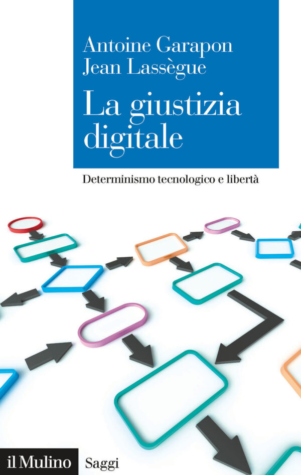Libro giustizia digitale. Determinismo tecnologico e libertà di Antoine Garapon; Jean Lassègue - ean 9788815291332 - Il Mulino