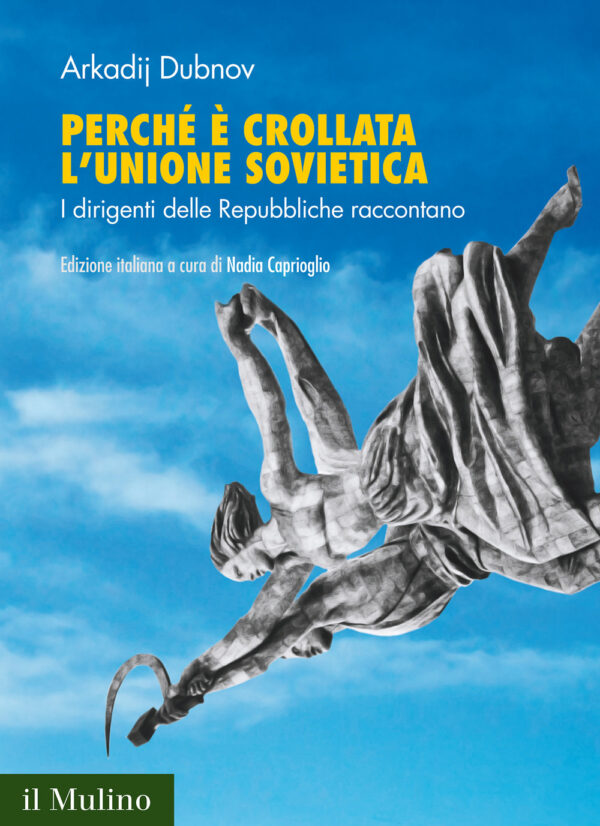 Libro Perché è crollata l'Unione Sovietica. I dirigenti delle Repubbliche raccontano di Arkadij Dubnov - ean 9788815291424 - Il Mulino