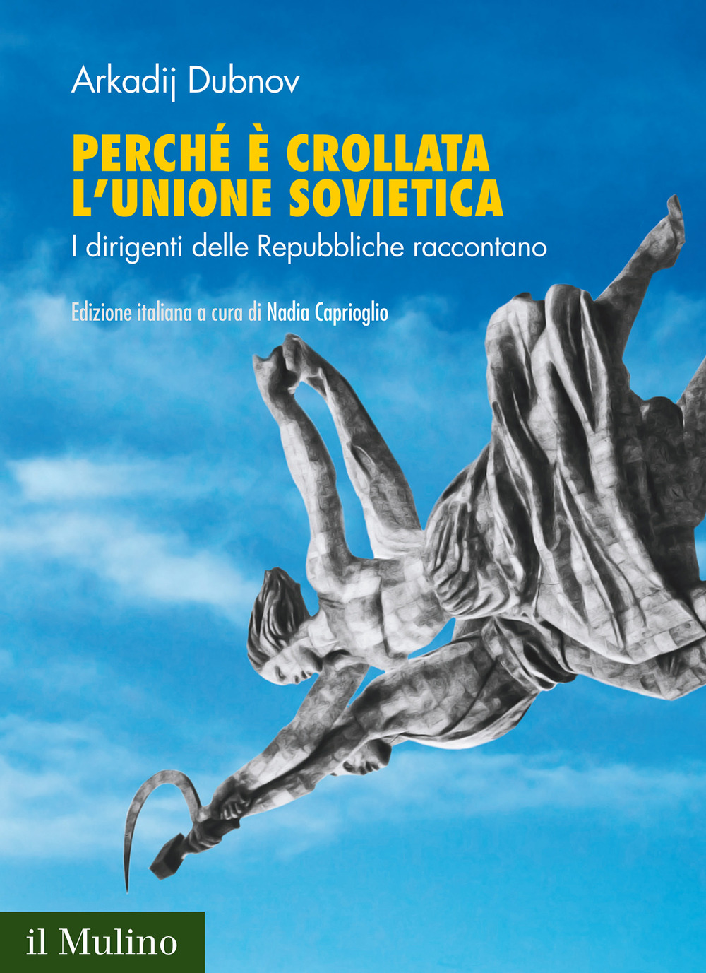 Libro Perché è crollata l'Unione Sovietica. I dirigenti delle Repubbliche raccontano di Arkadij Dubnov - ean 9788815291424 - Il Mulino