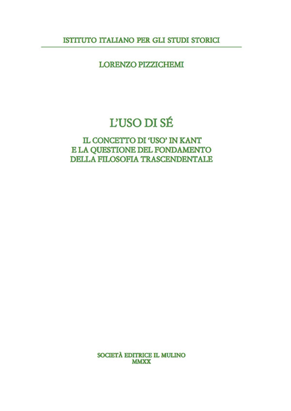 Libro uso di sé. Il concetto di «uso» in Kant e la questione del fondamento della filosofia trascendentale di Lorenzo Pizzichemi - ean 9788815291516 - Il Mulino