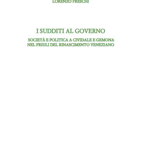 Libro sudditi al governo. Società e politica a Cividale e Gemona nel Friuli del Rinascimento veneziano di Lorenzo Freschi - ean 9788815291523 - Il Mulino