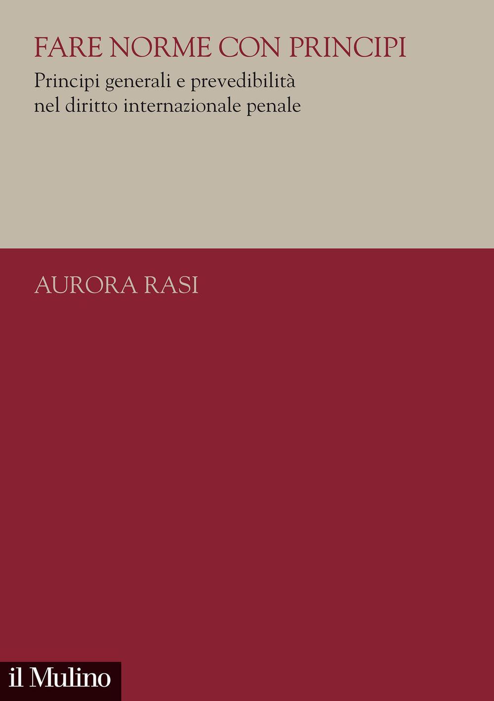 Libro Fare norme con principi. Principi generali e prevedibilità nel diritto internazionale penale di Aurora Rasi - ean 9788815291639 - Il Mulino