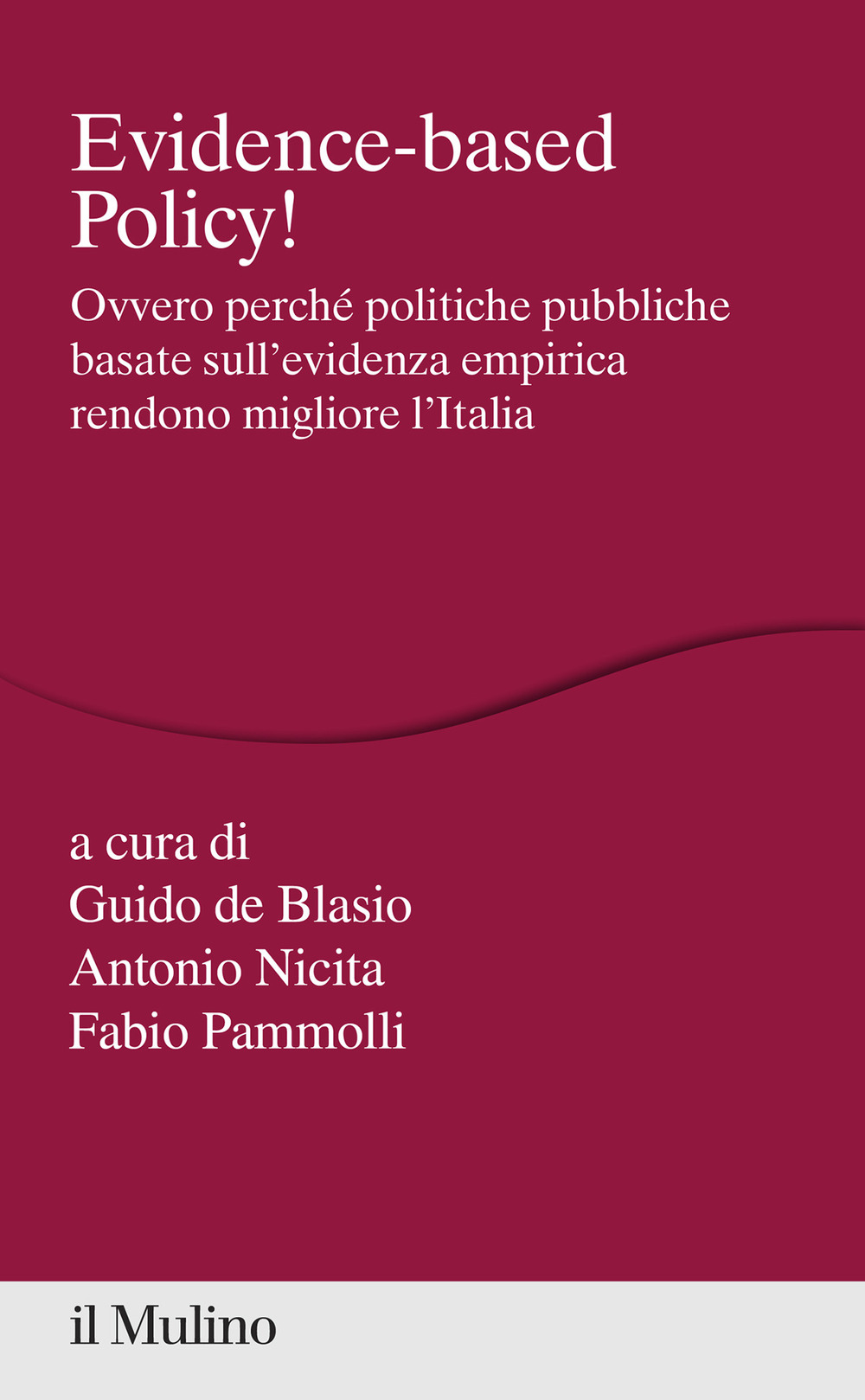 Libro Evidence-based Policy! Ovvero perché politiche pubbliche basate sull'evidenza empirica rendono migliore l'Italia di  - ean 9788815291660 - Il Mulino