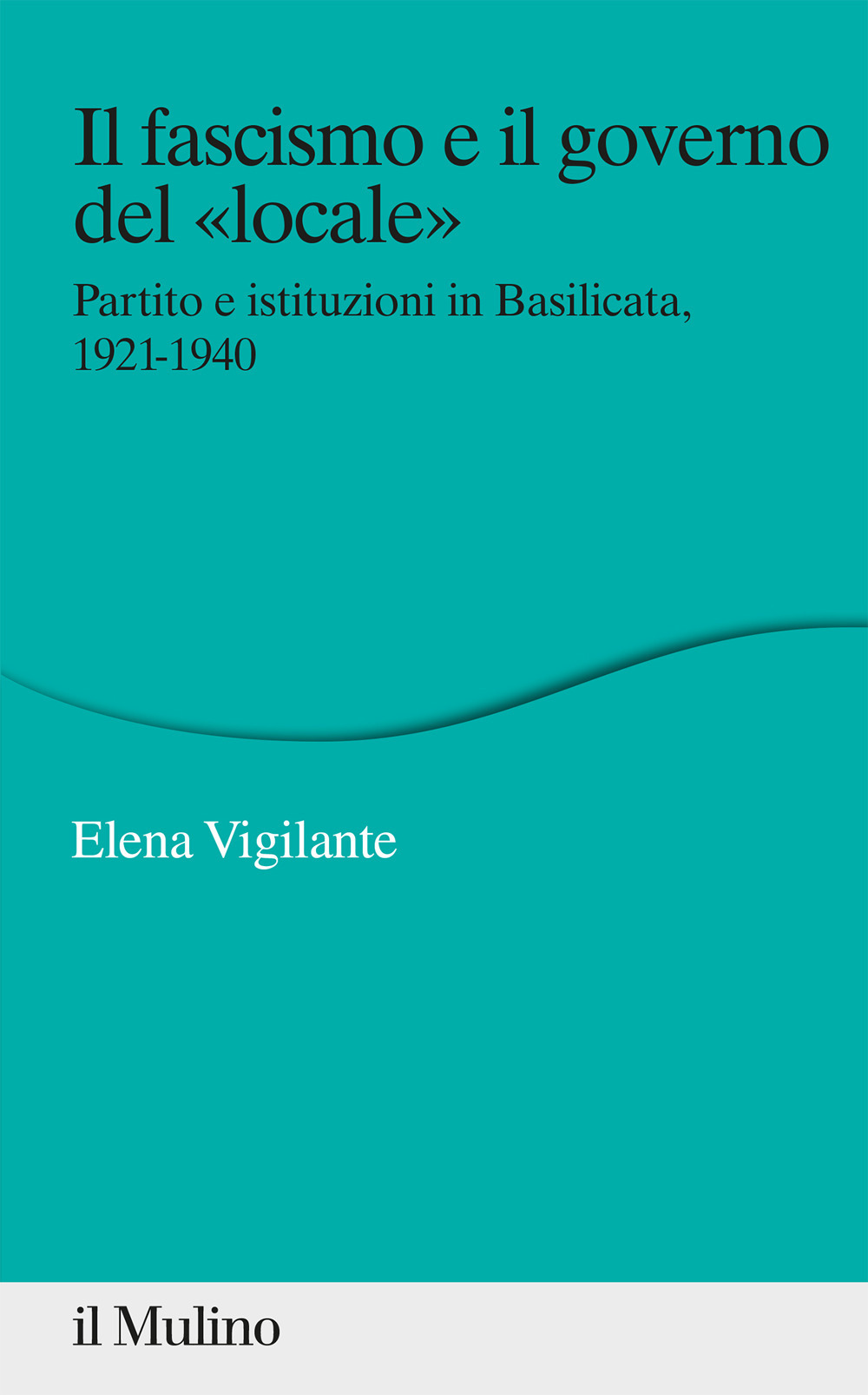 Libro fascismo e il governo del «locale». Partito e istituzioni in Basilicata
